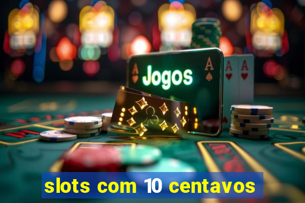 slots com 10 centavos